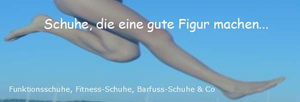 Schuhe, die eine gute Figur machen - Funktionsschuhe, Fitness-Schuhe, Barfuss-Schuhe
